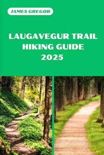 LAUGAVEGUR TRAIL HIKING GUIDE 2025: Discover the Best Trails and Scenic Routes (HIKER’S PARADISE GUIDE) von Independently published