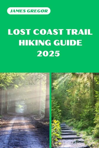 LOST COAST TRAIL HIKING GUIDE 2025: Discover the Best Trails and Scenic Routes (HIKER’S PARADISE GUIDE) von Independently published