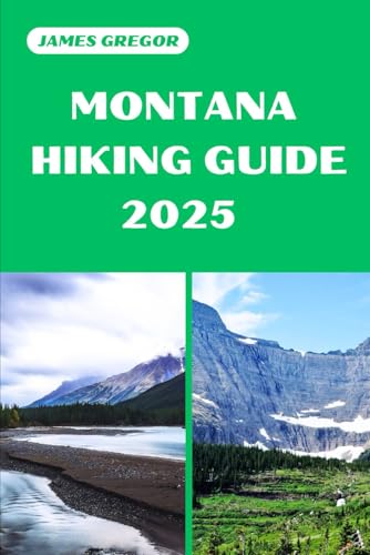MONTANA HIKING GUIDE 2025: Discover the Best Trails and Scenic Routes (HIKER’S PARADISE GUIDE) von Independently published