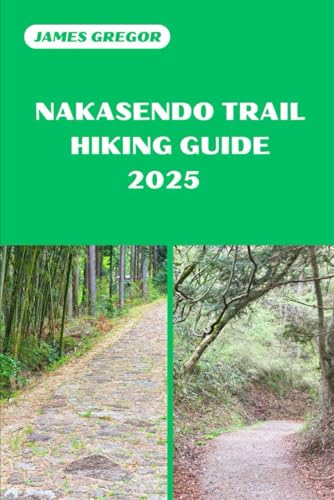 NAKASENDO TRAIL HIKING GUIDE 2025: Your Essential Guide to Nakasendo Trail’s Hiking Adventures in 2025 (HIKER’S PARADISE GUIDE) von Independently published
