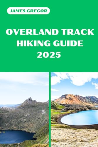 OVERLAND TRACK HIKING GUIDE 2025: Discover the Best Trails and Scenic Routes (HIKER’S PARADISE GUIDE) von Independently published