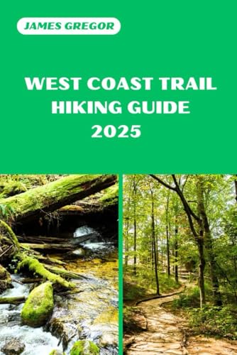 WEST COAST TRAIL HIKING GUIDE 2025: Your Essential Guide to West Coast Trail’s Hiking Adventures in 2025 (HIKER’S PARADISE GUIDE) von Independently published