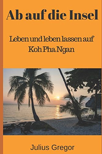 Ab auf die Insel: Leben und leben lassen auf Koh Pha Ngan von Independently published