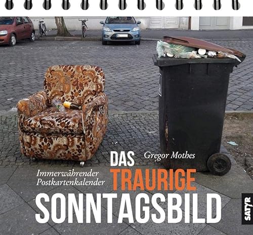 Das traurige Sonntagsbild: (jahresunabhängiger) Wochenkalender von Satyr Verlag