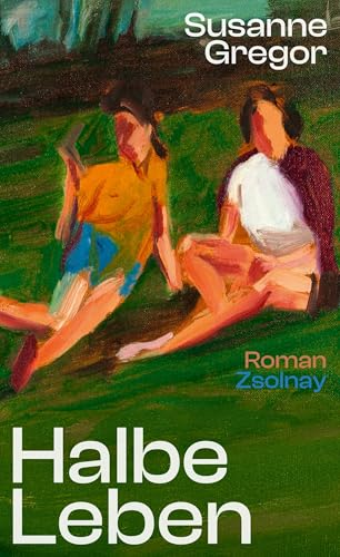 Halbe Leben: Roman von Paul Zsolnay Verlag