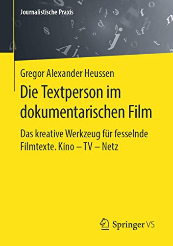 Die Textperson im dokumentarischen Film: Das kreative Werkzeug für fesselnde Filmtexte. Kino - TV - Netz (Journalistische Praxis)