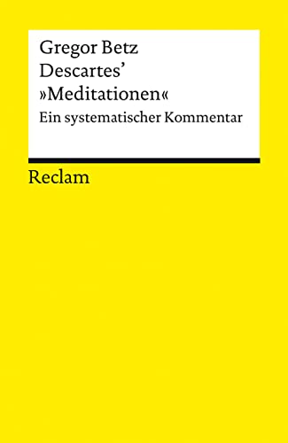 Descartes’ »Meditationen über die Grundlagen der Philosophie«. Ein systematischer Kommentar: Betz, Gregor – Logik und Ethik – 18828 (Reclams Universal-Bibliothek) von Reclam Philipp Jun.