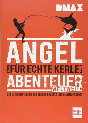 DMAX Angel-Abenteuer weltweit für echte Kerle: Der ultimative Ratgeber von Gregor Bradler und Olivier Portrat