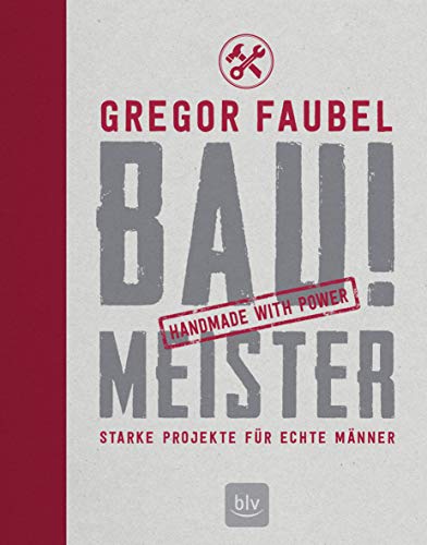 BAU! MEISTER: Starke Projekte für echte Männer (BLV Gartenpraxis) von Gräfe und Unzer