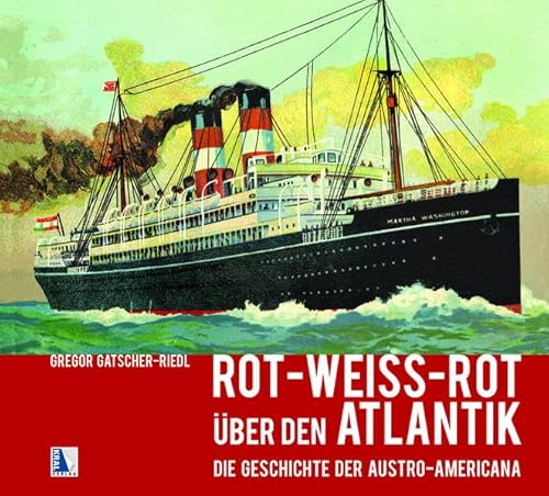Rot-weiß-rot über den Atlantik: Die Austro-Americana Schiffahrt von Kral, Berndorf