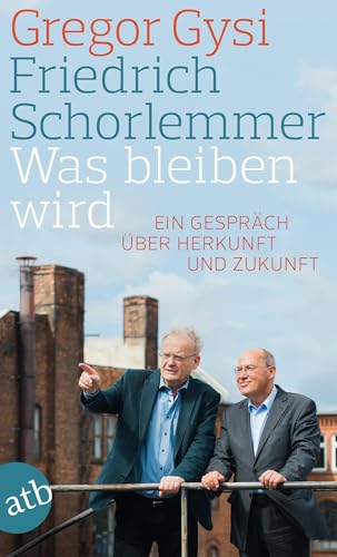 Was bleiben wird: Ein Gespräch über Herkunft und Zukunft Was bleiben wird: Ein Gespräch über Herkunft und Zukunft