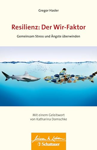 Resilienz: Der Wir-Faktor (Wissen & Leben): Gemeinsam Stress und Ängste überwinden - Wissen & Leben Herausgegeben von Wulf Bertram von SCHATTAUER