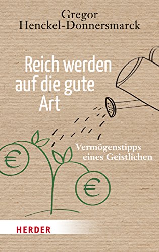Reich werden auf die gute Art: Vermögenstipps eines Geistlichen (HERDER spektrum) von Verlag Herder GmbH