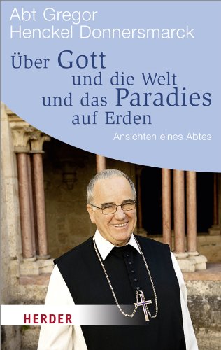 Über Gott und die Welt und das Paradies auf Erden: Ansichtes eines Abtes (HERDER spektrum) von Verlag Herder