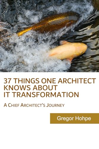 37 Things One Architect Knows About IT Transformation: A Chief Architect's Journey von CreateSpace Independent Publishing Platform