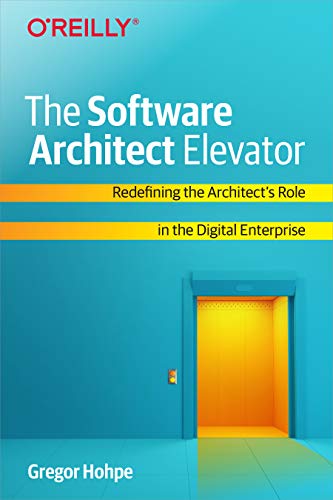 The Software Architect Elevator: Redefining the Architect's Role in the Digital Enterprise von O'Reilly Media