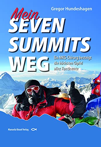 Mein SEVEN SUMMITS WEG: Ein MKG-Chirurg besteigt die höchsten Gipfel aller Kontinente Mein SEVEN SUMMITS WEG: Ein MKG-Chirurg besteigt die höchsten Gipfel aller Kontinente