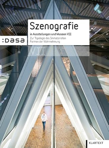 Szenografie in Ausstellungen und Museen VII: Zur Topologie des Immateriellen. Formen der Wahrnehmung von Klartext-Verlagsges.