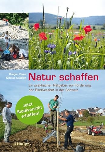 Natur schaffen: Ein praktischer Ratgeber zur Förderung der biologischen Vielfalt in der Schweiz