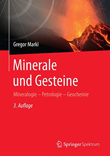 Minerale und Gesteine: Mineralogie – Petrologie – Geochemie Minerale und Gesteine: Mineralogie – Petrologie – Geochemie von Springer Spektrum