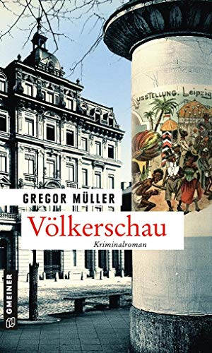 Völkerschau: Kriminalroman (Zeitgeschichtliche Kriminalromane im GMEINER-Verlag)