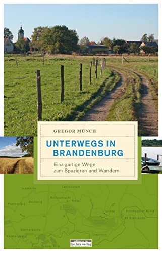 Unterwegs in Brandenburg: Einzigartige Wege zum Spazieren und Wandern von Bebra Verlag
