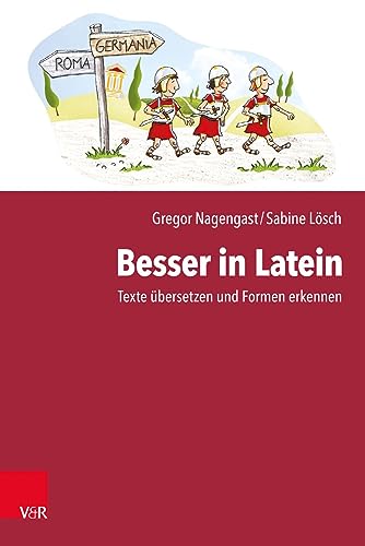 Besser in Latein: Texte übersetzen und Formen erkennen Besser in Latein: Texte übersetzen und Formen erkennen