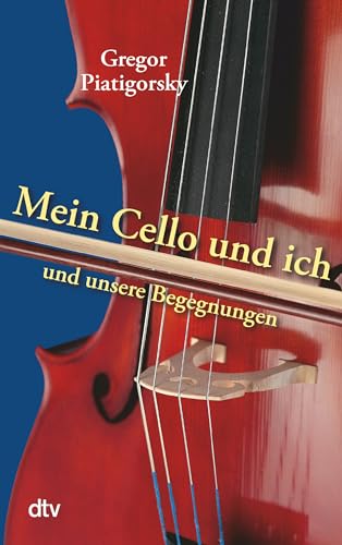 Mein Cello und ich und unsere Begegnungen von dtv Verlagsgesellschaft