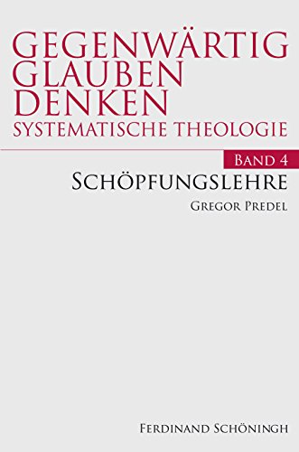 Schöpfungslehre.: Systematische Theologie (Gegenwärtig Glauben Denken - Systematische Theologie) von Schöningh