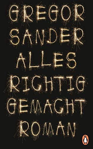 Alles richtig gemacht: Roman Alles richtig gemacht: Roman