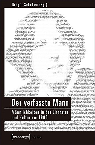 Der verfasste Mann: Männlichkeiten in der Literatur und Kultur um 1900 (Lettre) von transcript Verlag