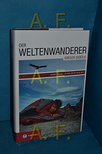 Der Weltenwanderer Gregor Sieböck: Gobal Change – Zu Fuß um die halbe Welt: Global Change Zu Fuß um die halbe Welt von Tyrolia Verlagsanstalt Gm