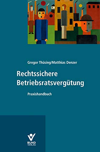 Rechtssichere Betriebsratsvergütung: Praxishandbuch von Bund-Verlag GmbH