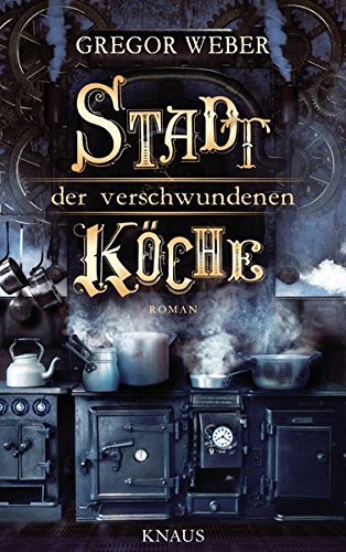 Stadt der verschwundenen Köche: Roman von Albrecht Knaus Verlag