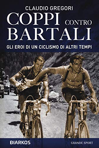Coppi contro Bartali. Gli eroi di un ciclismo di altri tempi (Grande sport) von GRANDE SPORT