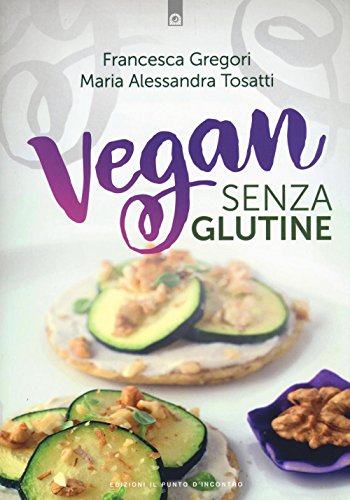 Vegan senza glutine (Salute e benessere) von Il Punto d'Incontro