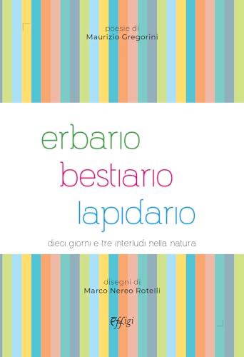 Erbario, bestiario, lapidario. Dieci giorni e tre interludi nella natura Erbario, bestiario, lapidario. Dieci giorni e tre interludi nella natura von C&P Adver Effigi