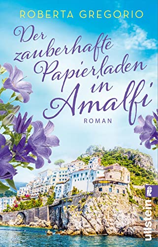 Der zauberhafte Papierladen in Amalfi: Roman: Roman | Eine neue alte Liebe an der Amalfiküste (Kleine Läden in Amalfi, Band 2)