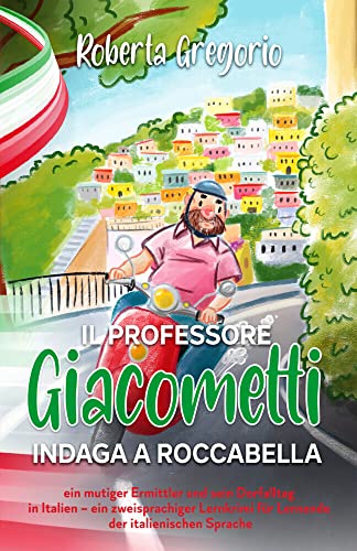 Il Professore Giacometti indaga a Roccabella: ein mutiger Ermittler und sein Dorfalltag in Italien – ein zweisprachiger Lernkrimi für Lernende der ... Italien zum Lernen der italienischen Sprache) von Schinken Verlag