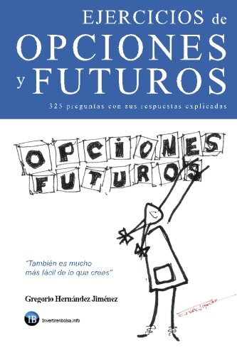 Ejercicios de opciones y futuros: (325 preguntas con sus respuestas explicadas) von CreateSpace Independent Publishing Platform