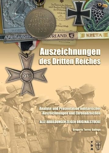 Auszeichnungen des Dritten Reiches: Analyse und Präsentation militärischer Auszeichnungen und Ehrenabzeichen. Alle Abbildungen zeigen Originalstücke (Geschichte im Detail)