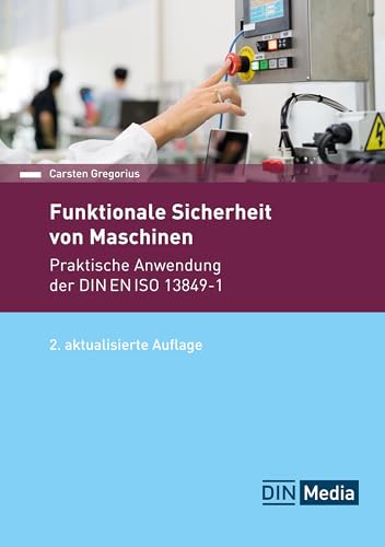 Funktionale Sicherheit von Maschinen: Praktische Anwendung der DIN EN ISO 13849-1 (DIN Media Praxis) von DIN Media Verlag