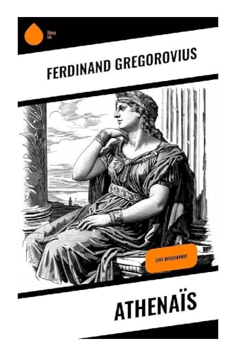 Athenaïs: Eine Biographie
