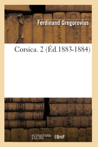 Corsica. 2 (Éd.1883-1884): Tome 2 (Edition 1883-1884) (Histoire) von Hachette Livre - BNF