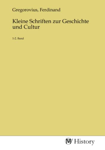 Kleine Schriften zur Geschichte und Cultur: 1-2. Band Kleine Schriften zur Geschichte und Cultur: 1-2. Band