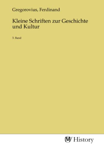 Kleine Schriften zur Geschichte und Kultur: 3. Band
