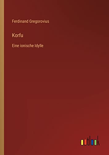 Korfu: Eine ionische Idylle Korfu: Eine ionische Idylle