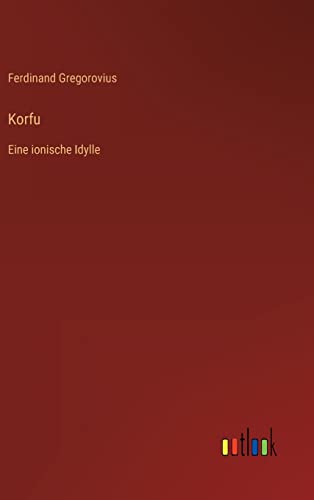 Korfu: Eine ionische Idylle Korfu: Eine ionische Idylle