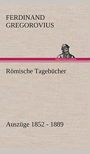 Römische Tagebücher: Auszüge 1852 - 1889 Römische Tagebücher: Auszüge 1852 - 1889