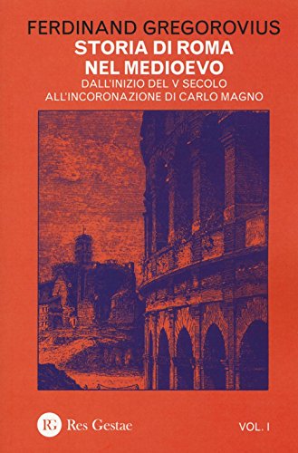 Storia di Roma nel Medioevo. Dall'inizio del V secolo all'incoronazione di Carlo Magno (Vol. 1)